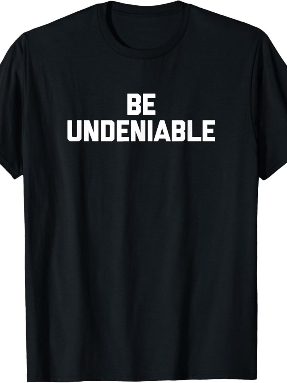New Be Undeniable Tee Black T-Shirt